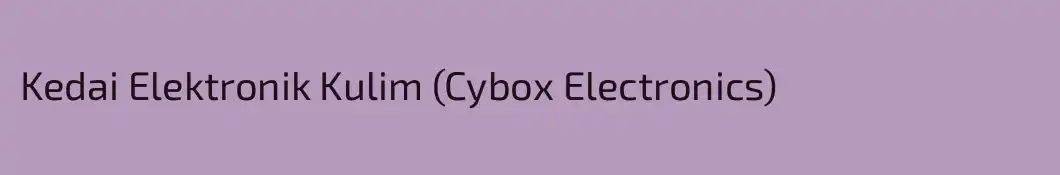 Kedai Elektronik Kulim (Cybox Electronics)
